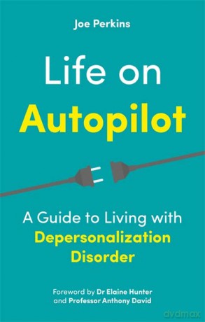 Life on Autopilot: A Guide to Living with Depersonalization Disorder - Joe Perkins [KSIĄŻKA]