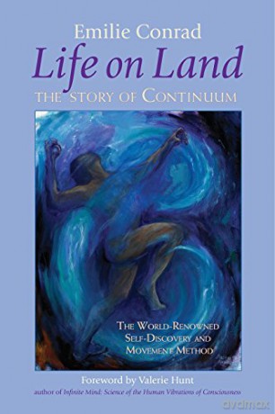 Life on Land: The Story of Continuum, the World Renowned Self-discovery and Movement Method - Emilie Conrad [KSIĄŻKA]