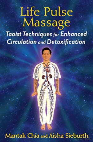 Life Pulse Massage: Taoist Techniques for Enhanced Circulation and Detoxification - Aisha Sieburth [KSIĄŻKA]
