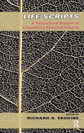 Life Scripts: A Transactional Analysis of Unconscious Relational Patterns - Richard G. Erskine [KSIĄŻKA]