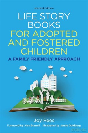 Life Story Books for Adopted and Fostered Children, Second Edition: A Family Friendly Approach - Joy Rees. Foreword by Alan Burnell. [KSIĄŻKA]