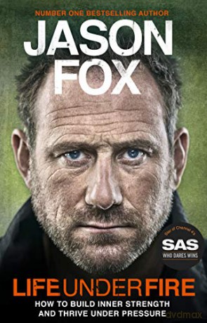Life Under Fire: The Sunday Times Bestseller - Build Inner Strength and Thrive Under Pressure - Jason Fox [KSIĄŻKA]