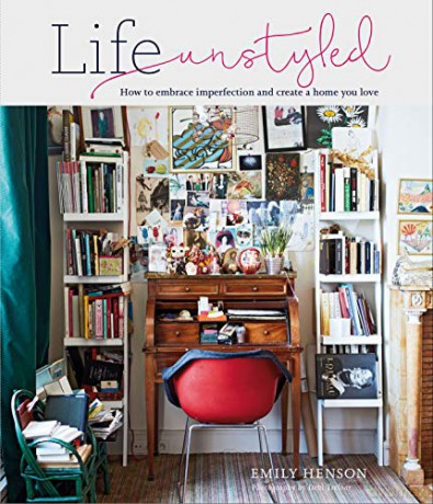 Life Unstyled: How to embrace imperfection and create a home you love - Emily Henson [KSIĄŻKA]