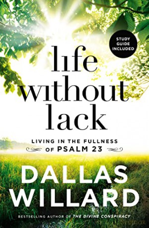Life Without Lack: Living in the Fullness of Psalm 23 - Willard Dallas [KSIĄŻKA]