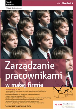 Zarządzanie pracownikami w małej firmie. Wydanie II zaktualizowane [KSIĄŻKA]