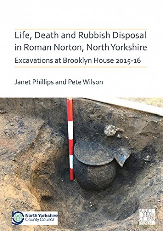 Life, Death and Rubbish Disposal in Roman Norton, North Yorkshire: Excavations at Brooklyn House 2015-16 (Archaeopress Roman Archaeology): 77 - Janet Phillips [KSIĄŻKA]
