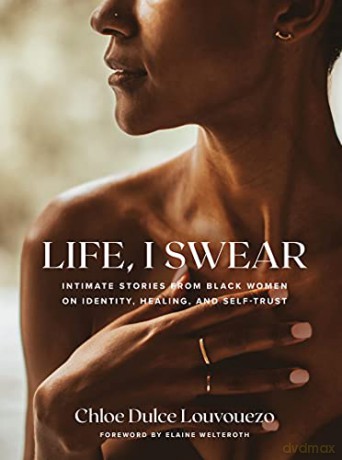 Life, I Swear: Intimate Stories from Black Women on Identity, Healing, and Self-Trust - Chloe Dulce Louvouezo [KSIĄŻKA]