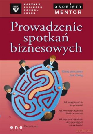 Prowadzenie spotkań biznesowych. Osobisty mentor - Harvard Business School Press [KSIĄŻKA]