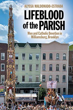 Lifeblood of the Parish: Men and Catholic Devotion in Williamsburg, Brooklyn: 4 (North American Religions) - Alyssa Maldonado-Estrada [KSIĄŻKA]