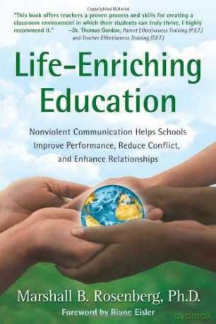 Life-Enriching Education: Nonviolent Communication Helps Schools Improve Performance, Reduce Conflict, and Enhance Relationships - Marshall B. Rosenberg PhD [KSIĄŻKA]