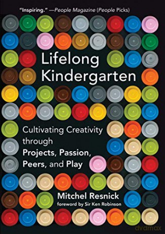Lifelong Kindergarten: Cultivating Creativity through Projects, Passion, Peers, and Play (The MIT Press) - Mitchel Resnick [KSIĄŻKA]