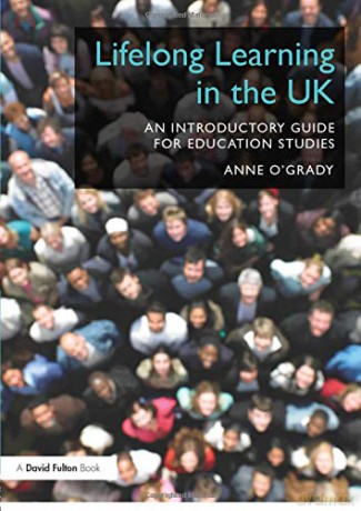 Lifelong Learning in the UK: An introductory guide for Education Studies - Anne O'Grady [KSIĄŻKA]