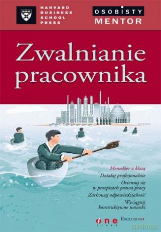 Zwalnianie pracownika. Osobisty mentor - Harvard Business School Press [KSIĄŻKA]