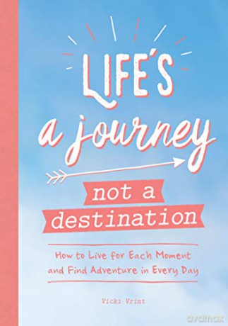 Life's a Journey, Not a Destination: How to Live for Each Moment and Find Adventure in Every Day - Vicki Vrint [KSIĄŻKA]