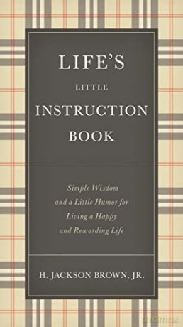 Life's Little Instruction Book: Simple Wisdom and a Little Humor for Living a Happy and Rewarding Life - H. Jackson Jr. Brown [KSIĄŻKA]