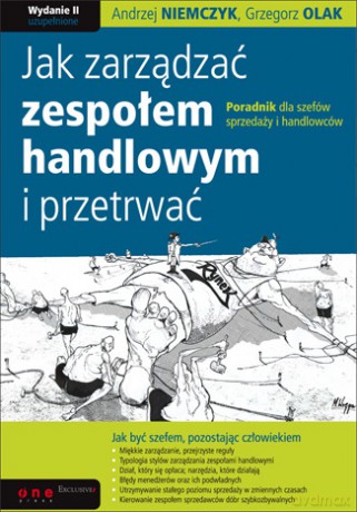 Jak zarządzać zespołem handlowym i przetrwać. Poradnik dla szefów sprzedaży i handlowców. Wydanie II [KSIĄŻKA]
