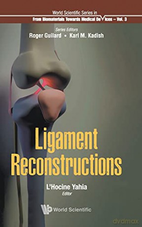 Ligament Reconstructions: 3 (World Scientific Series: From Biomaterials Towards Medical Devices) - Yahia [KSIĄŻKA]