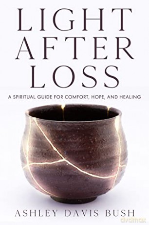 Light After Loss: A Spiritual Guide for Comfort, Hope, and Healing - Ashley Davis Bush [KSIĄŻKA]