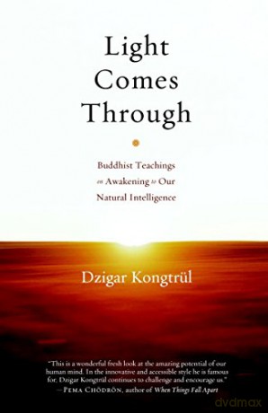 Light Comes Through: Buddhist Teachings on Awakening to Our Natural Intelligence - Dzigar Kongtrul [KSIĄŻKA]