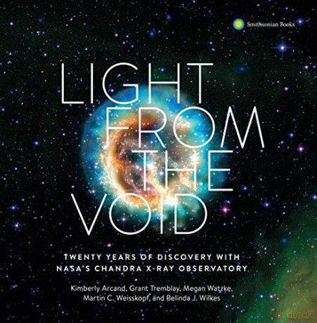 Light from the Void: Twenty Years of Discovery with NASA's Chandra X-Ray Obsevatory: Twenty Years of Discovery with NASA's Chandra X-Ray Observatory - Smithsonian Astrophysical Observatory [KSIĄŻKA]
