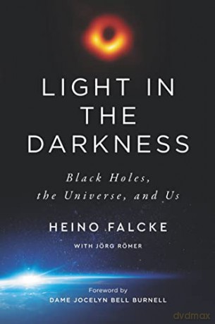Light in the Darkness: Black Holes, the Universe, and Us - Heino Falcke [KSIĄŻKA]