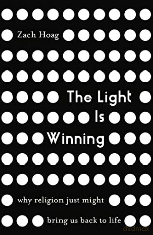 Light Is Winning: Why Religion Just Might Bring Us Back to Life - Zach Hoag [KSIĄŻKA]
