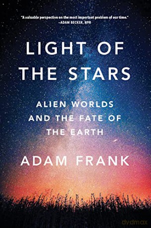 Light of the Stars: Alien Worlds and the Fate of the Earth - Adam Frank [KSIĄŻKA]