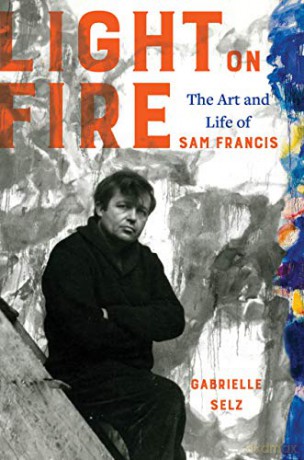 Light on Fire: The Art and Life of Sam Francis - Gabrielle Selz [KSIĄŻKA]