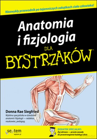 Anatomia i fizjologia dla bystrzaków [KSIĄŻKA]