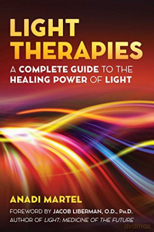 Light Therapies: A Complete Guide to the Healing Power of Light - Anadi Martel [KSIĄŻKA]