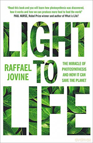 Light to Life: The miracle of photosynthesis and how it can save the planet - Raffael Jovine [KSIĄŻKA]