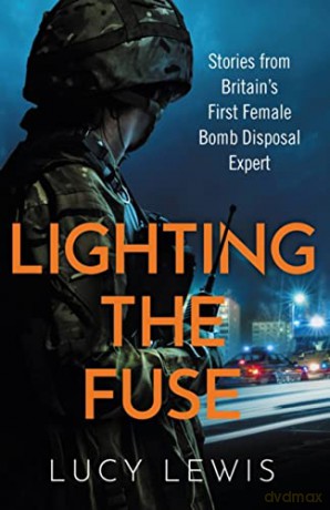 Lighting the Fuse: Stories from Britain's first female bomb disposal expert - Lucy Lewis [KSIĄŻKA]