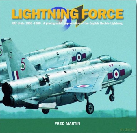 Lightning Force: RAF Units 1960-1988 - A Photographic Appreciation of the English Electric Lightning - Fred Martin [KSIĄŻKA]