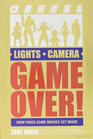 Lights, Camera, Game Over!: How Video Game Movies Get Made - Luke Owen [KSIĄŻKA]