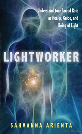 Lightworker: Understand Your Sacred Role as Healer, Guide, and Being of Light - Sahvanna Arienta [KSIĄŻKA]
