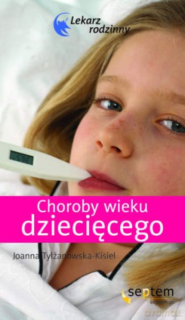 Choroby wieku dziecięcego. Lekarz rodzinny [KSIĄŻKA]