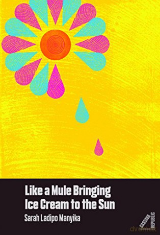 Like a Mule Bringing Ice Cream to the Sun - Sarah Ladipo Manyika [KSIĄŻKA]