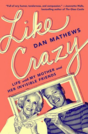 Like Crazy: Life with My Mother and Her Invisible Friends - Dan Mathews [KSIĄŻKA]