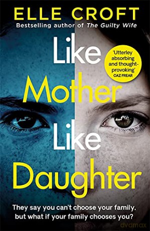 Like Mother, Like Daughter: A gripping and twisty psychological thriller exploring who your family really are - Elle Croft [KSIĄŻKA]