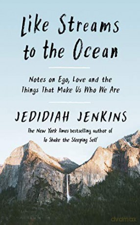Like Streams to the Ocean: Notes on Ego, Love, and the Things That Make Us Who We Are - Jedidiah Jenkins [KSIĄŻKA]
