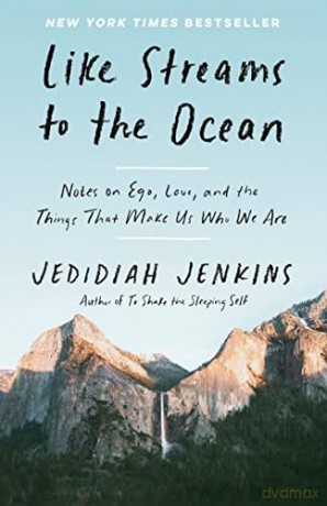 Like Streams to the Ocean: Notes on Ego, Love, and the Things That Make Us Who We Are [KSIĄŻKA]