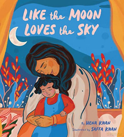 Like the Moon Loves the Sky: (Mommy Book for Kids, Islamic Children's Book, Read-Aloud Picture Book): 1 - Hena Khan [KSIĄŻKA]