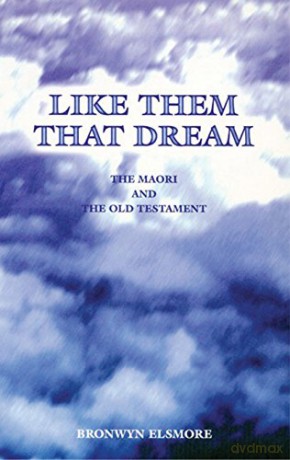 LIKE THEM THAT DREAM: The Maori and the Old Testament - Bronwyn Elsmore [KSIĄŻKA]