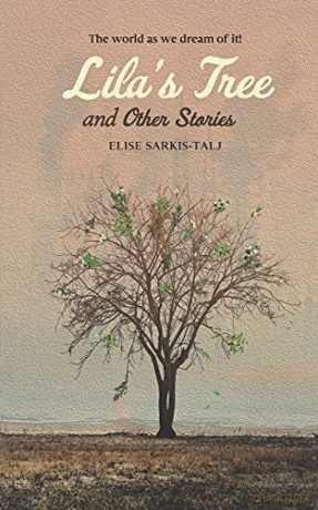 Lila's Tree and Other Stories: The world as we dream of it! - Elise Sarkis-Talj [KSIĄŻKA]