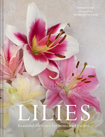 Lilies: Beautiful varieties for home and garden - Naomi Slade [KSIĄŻKA]