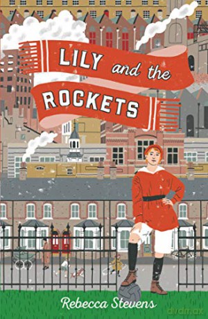 Lily and the Rockets: a timeless middle-grade story and celebration of women's football - Rebecca Stevens [KSIĄŻKA]
