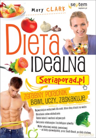 Dieta idealna. Seriaporad.pl [KSIĄŻKA]