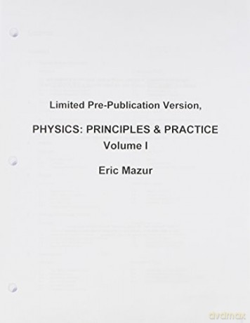 Limited Pre-Publication Version, Physics: Principles and Practices, Volume 1 - Eric Mazur [KSIĄŻKA]