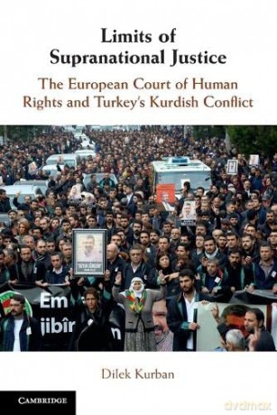 Limits of Supranational Justice: The European Court of Human Rights and Turkey's Kurdish Conflict - Dilek Kurban [KSIĄŻKA]