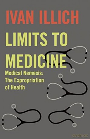 Limits to Medicine: Medical Nemesis - The Expropriation of Health - Ivan Illich [KSIĄŻKA]